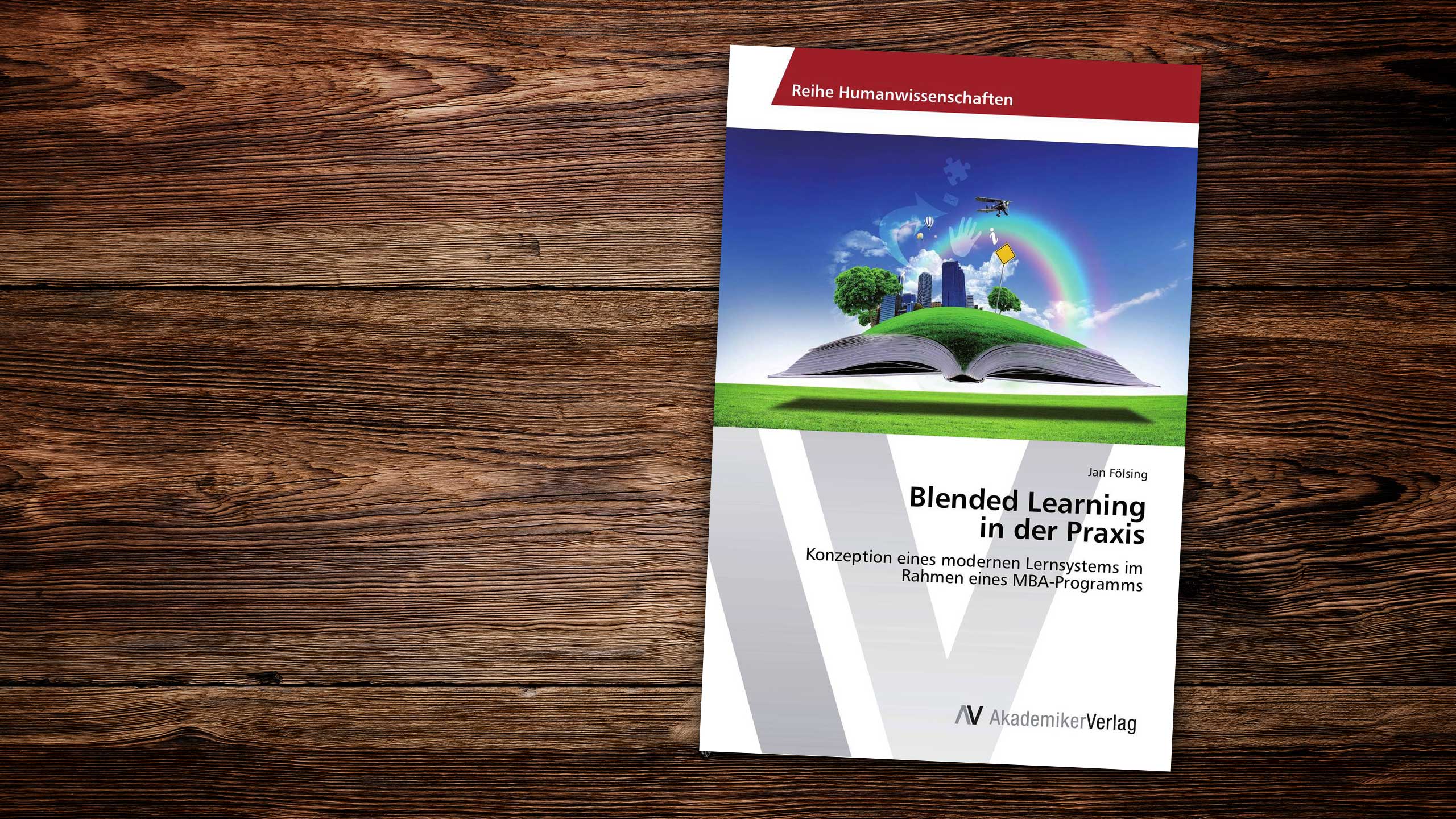 EnjoyWork LeseLust: Blended Learning in der Praxis - Konzeption eines modernen Lernsystems im Rahmen eines MBA-Programms. Foto: copy Jan Foelsing / Akademikerverlag