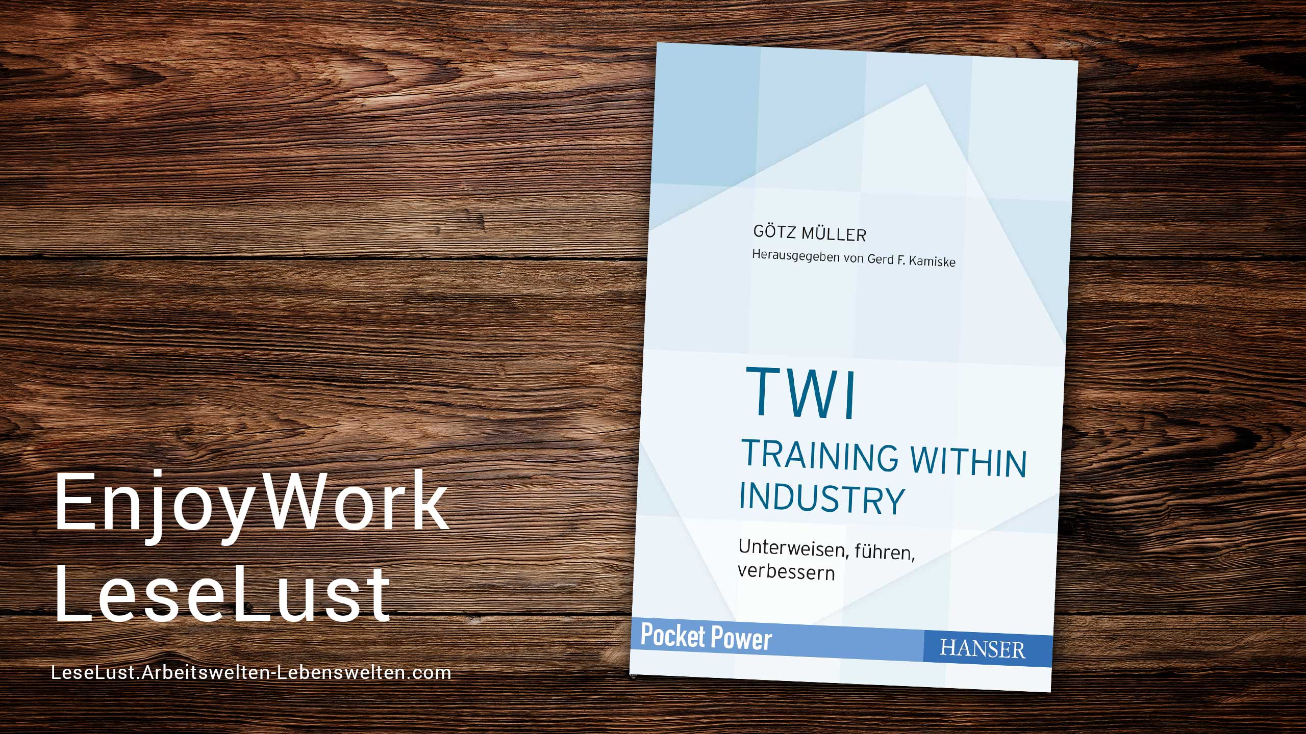 EnjoyWork LeseLust: Training within Industry (TWI) - Unterweisen, führen, verbessern von Götz Müller